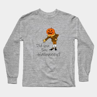 Did you say halloween? Halloween gifts Long Sleeve T-Shirt